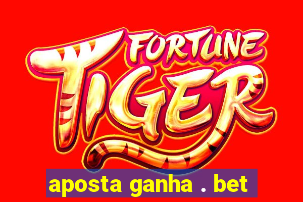 aposta ganha . bet